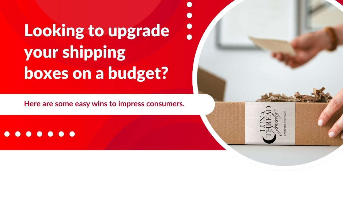 5 Easy Ways to Upgrade Your Shipping Boxes (Without Changing Your Packaging)