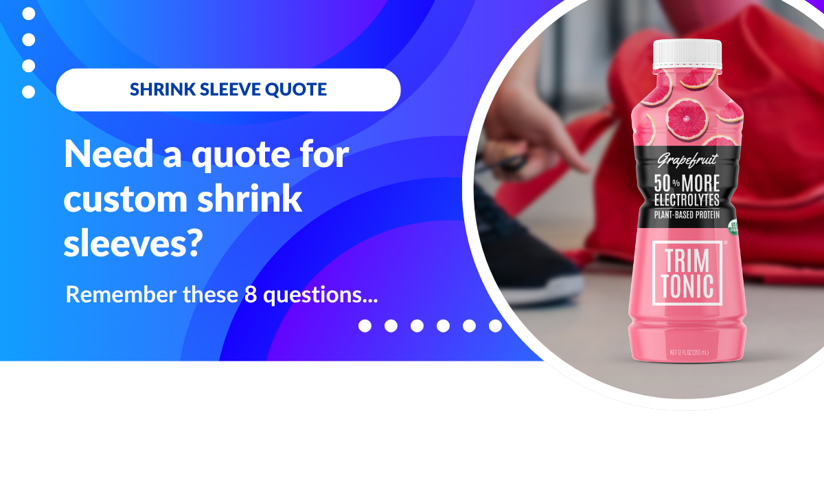 8 Things to Know Before Requesting a Shrink Sleeve Quote